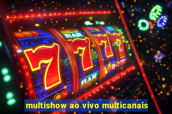 multishow ao vivo multicanais